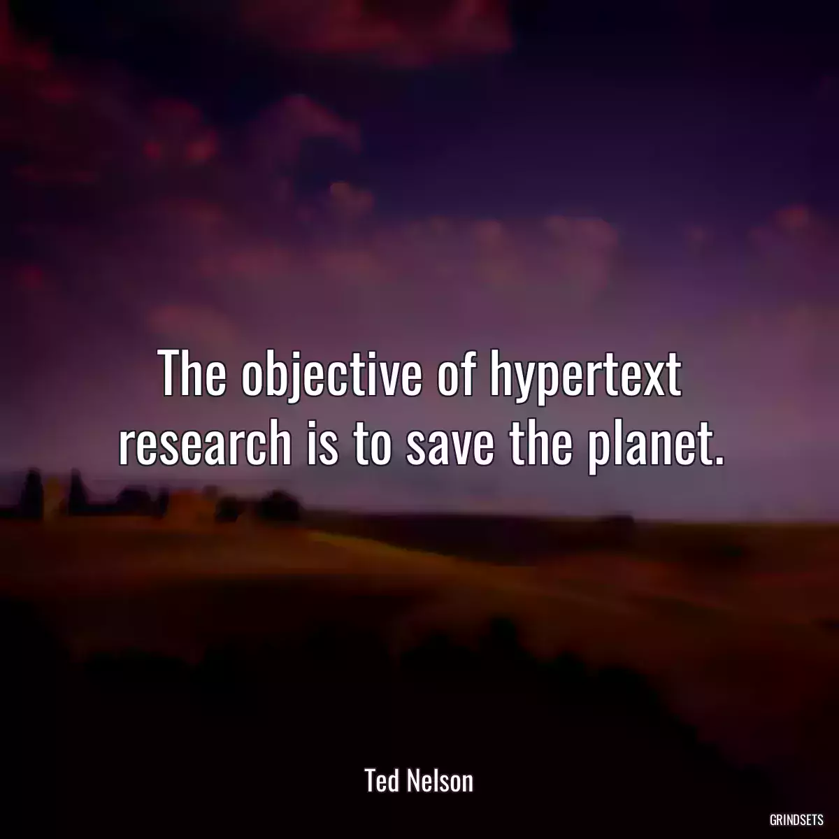 The objective of hypertext research is to save the planet.