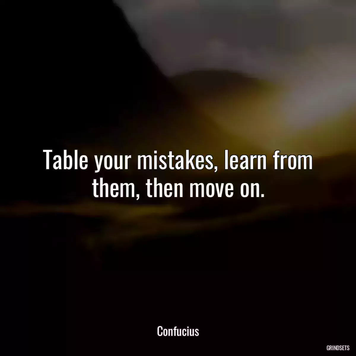 Table your mistakes, learn from them, then move on.