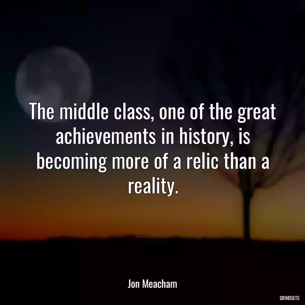 The middle class, one of the great achievements in history, is becoming more of a relic than a reality.