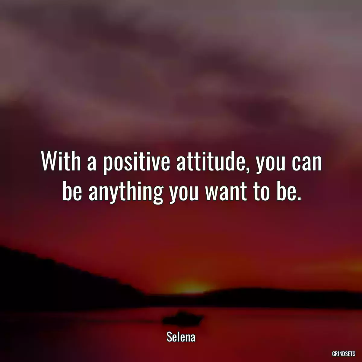 With a positive attitude, you can be anything you want to be.