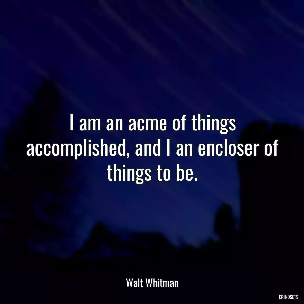 I am an acme of things accomplished, and I an encloser of things to be.