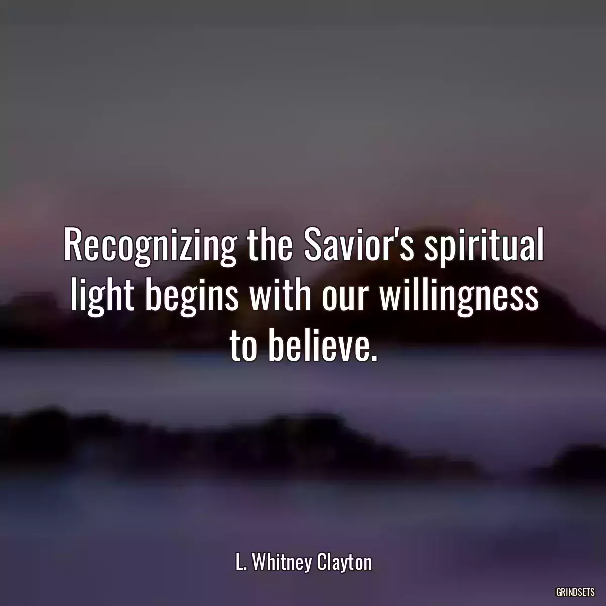 Recognizing the Savior\'s spiritual light begins with our willingness to believe.