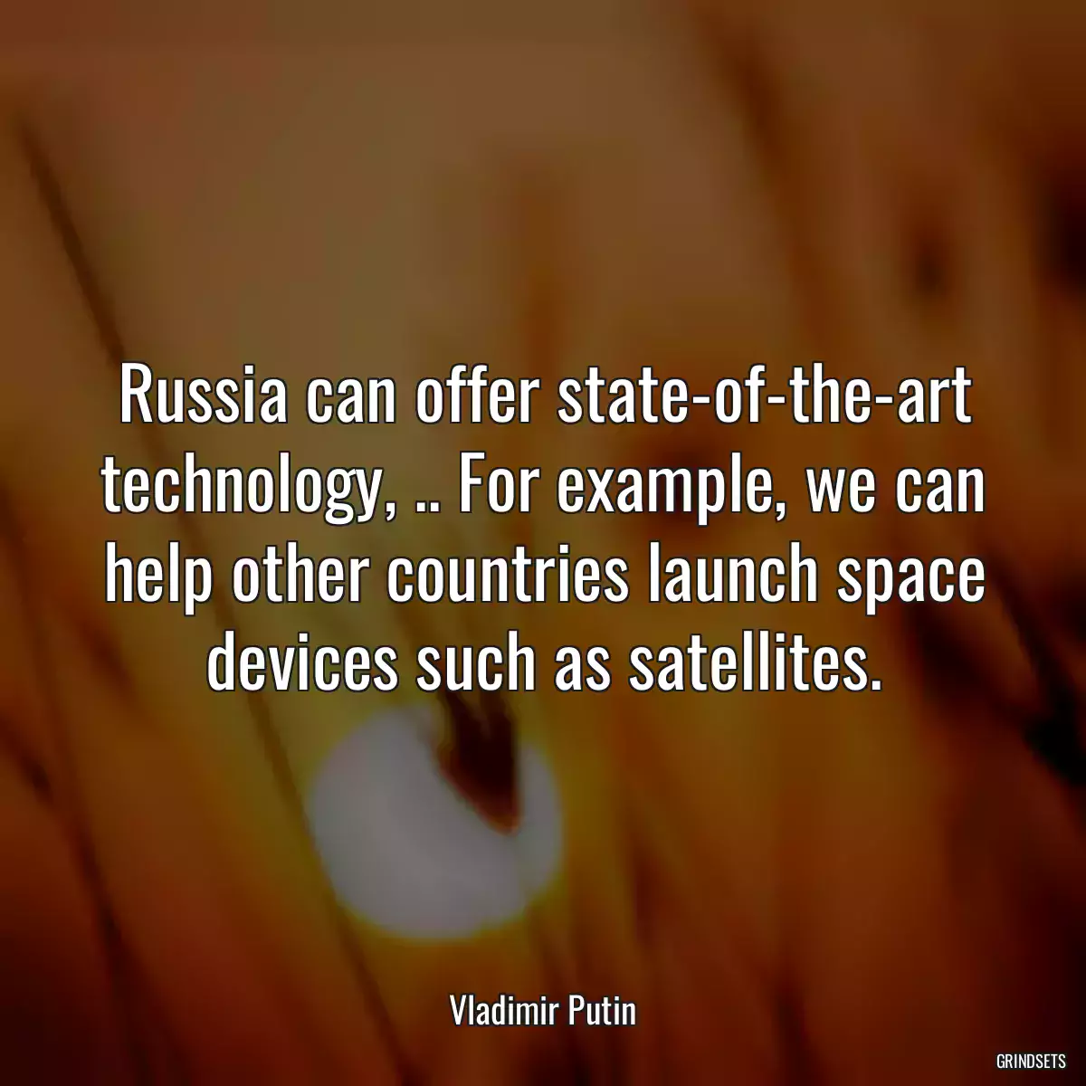 Russia can offer state-of-the-art technology, .. For example, we can help other countries launch space devices such as satellites.