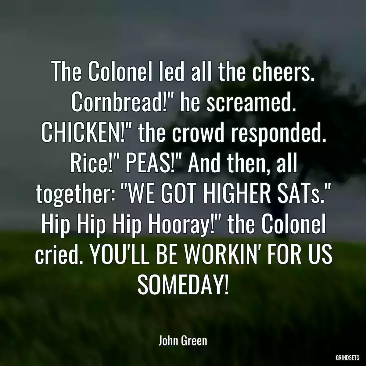 The Colonel led all the cheers. Cornbread!\