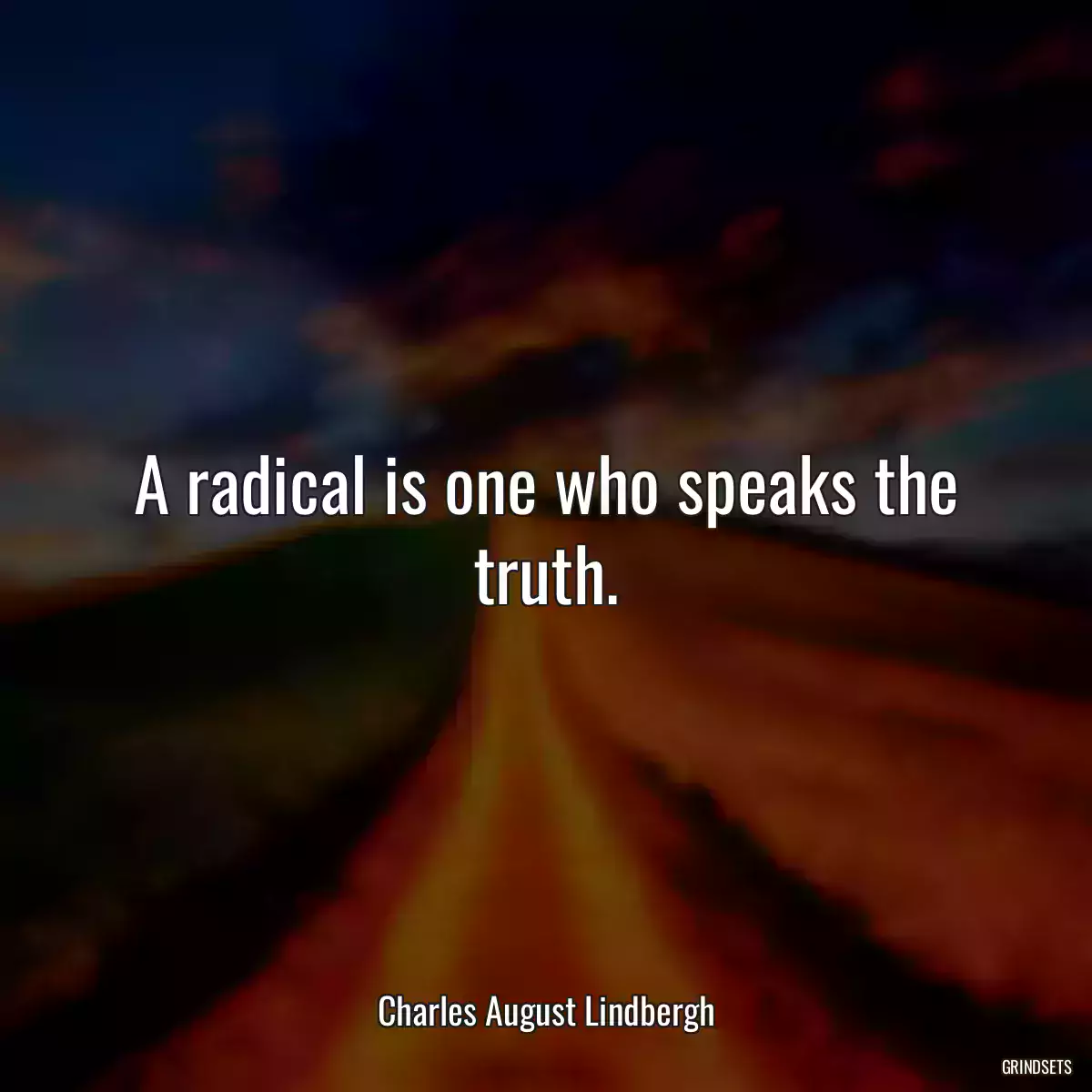 A radical is one who speaks the truth.