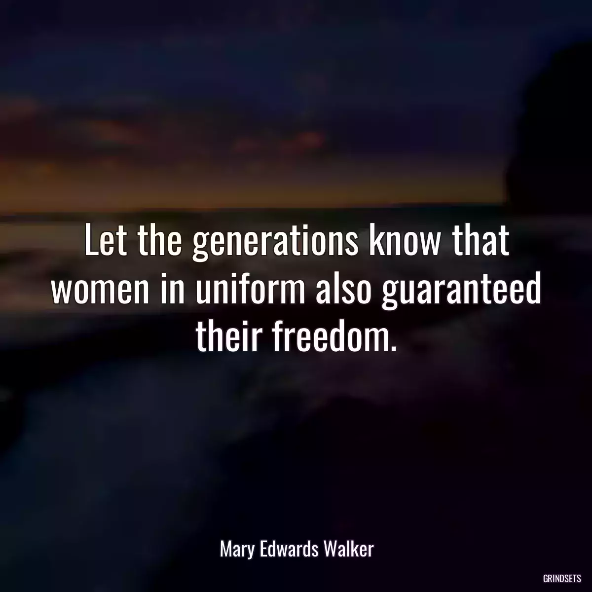 Let the generations know that women in uniform also guaranteed their freedom.