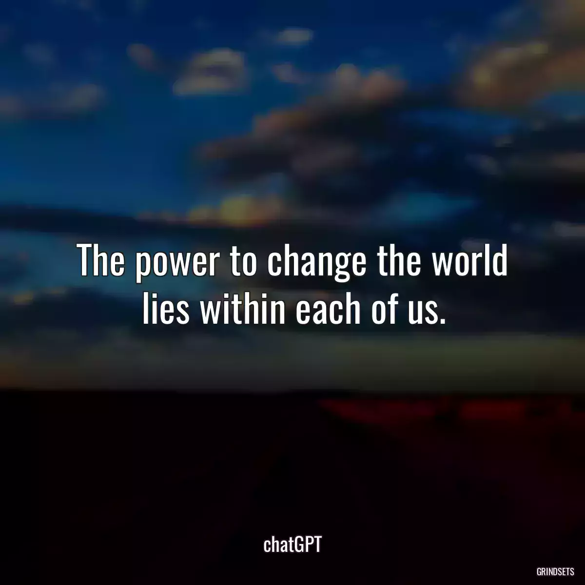 The power to change the world lies within each of us.