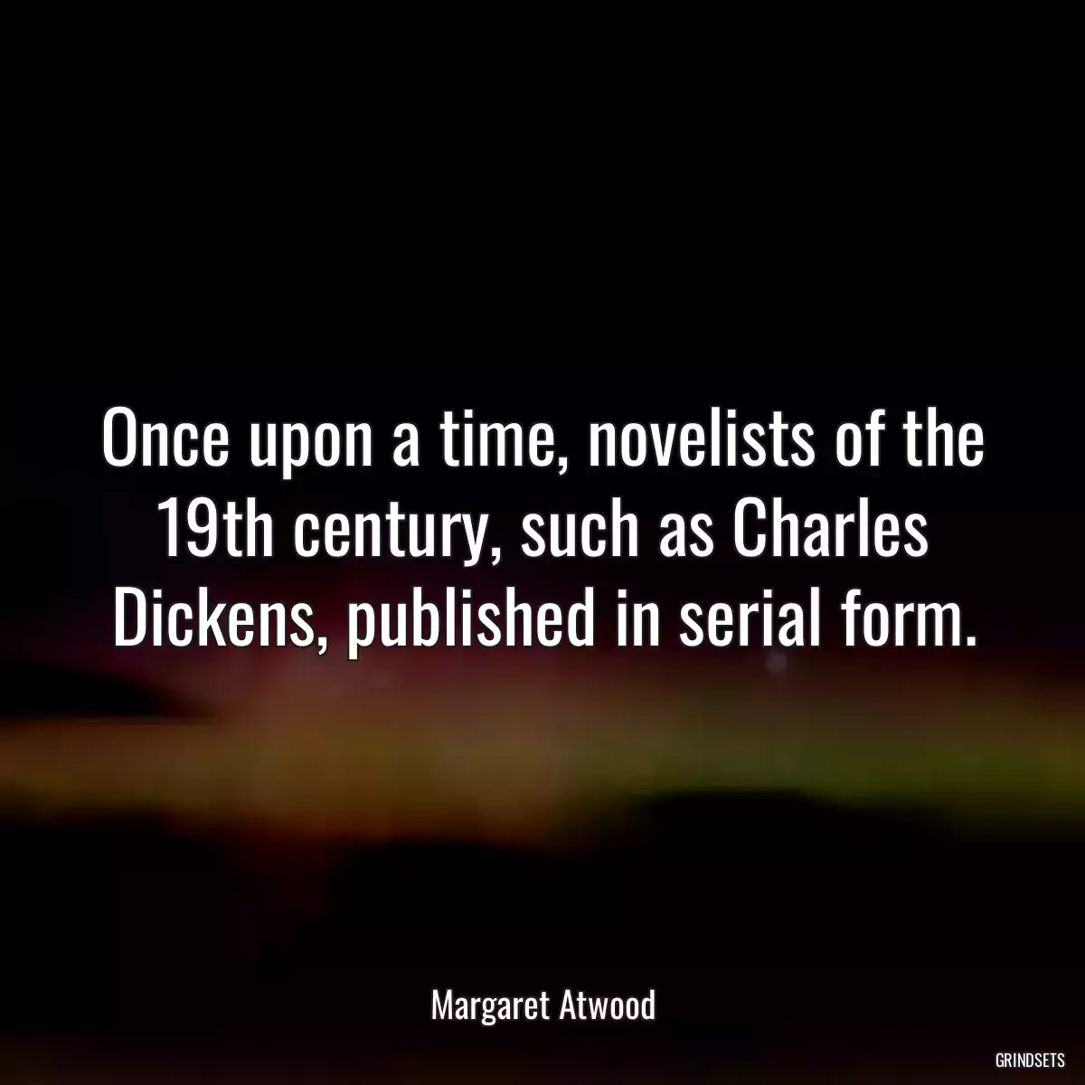 Once upon a time, novelists of the 19th century, such as Charles Dickens, published in serial form.