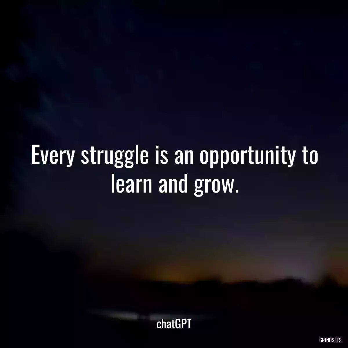 Every struggle is an opportunity to learn and grow.