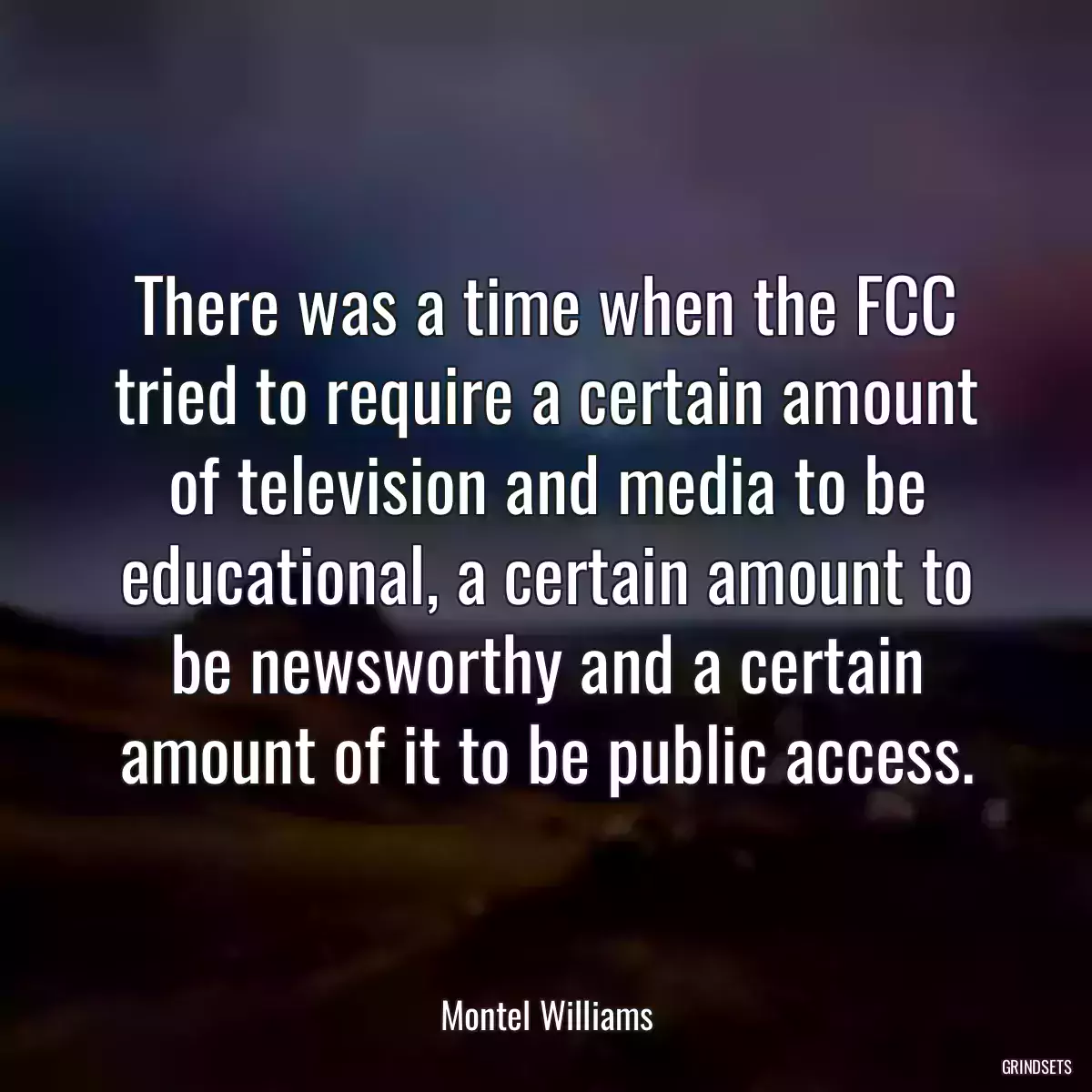 There was a time when the FCC tried to require a certain amount of television and media to be educational, a certain amount to be newsworthy and a certain amount of it to be public access.