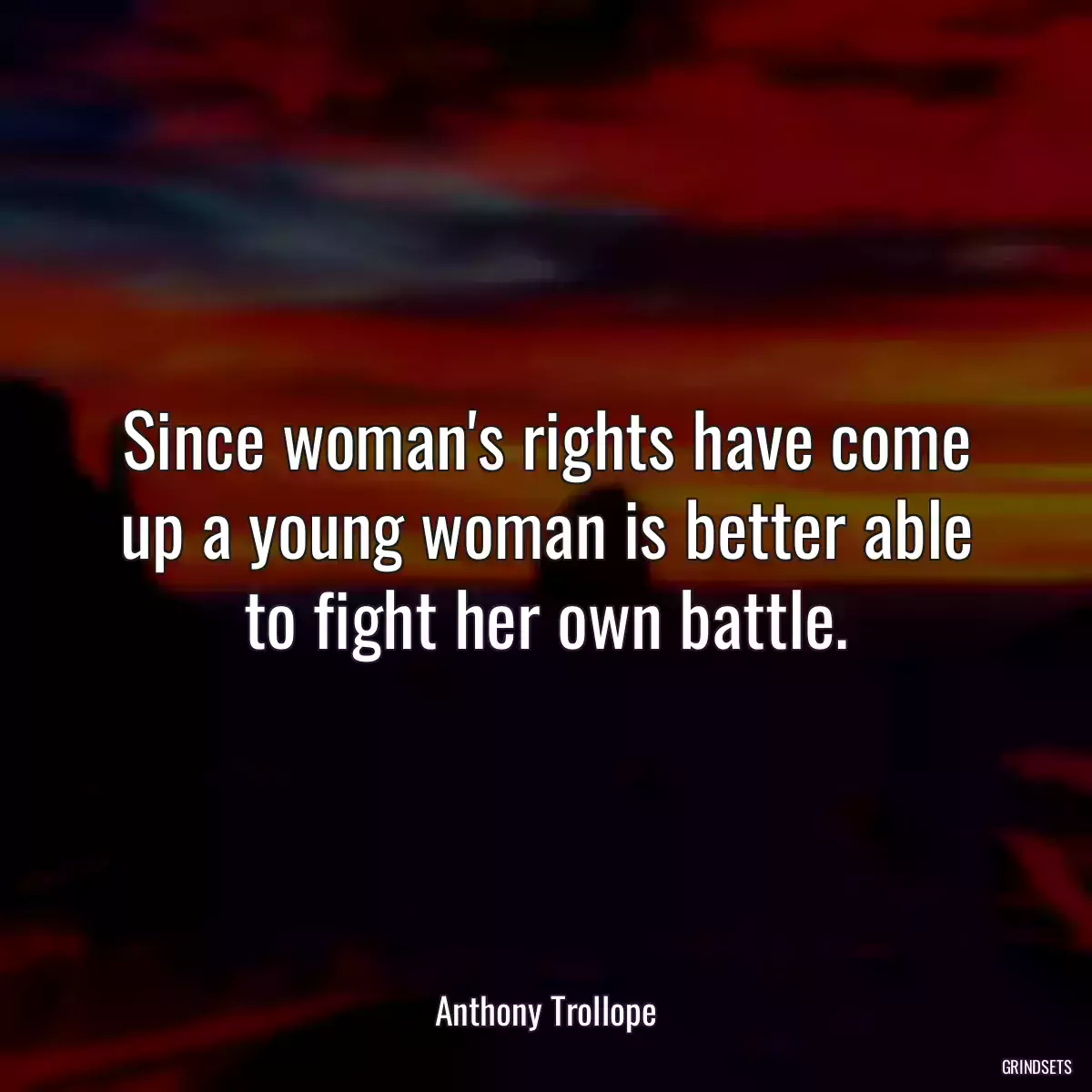 Since woman\'s rights have come up a young woman is better able to fight her own battle.