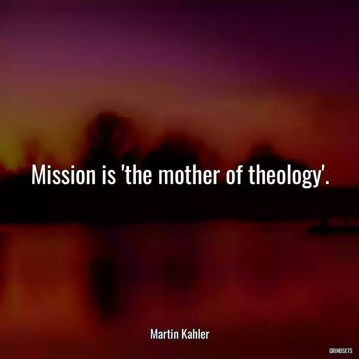 Mission is \'the mother of theology\'.