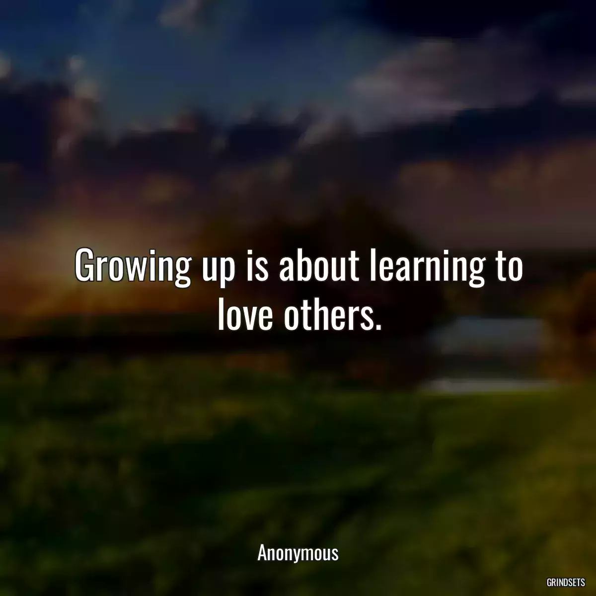 Growing up is about learning to love others.