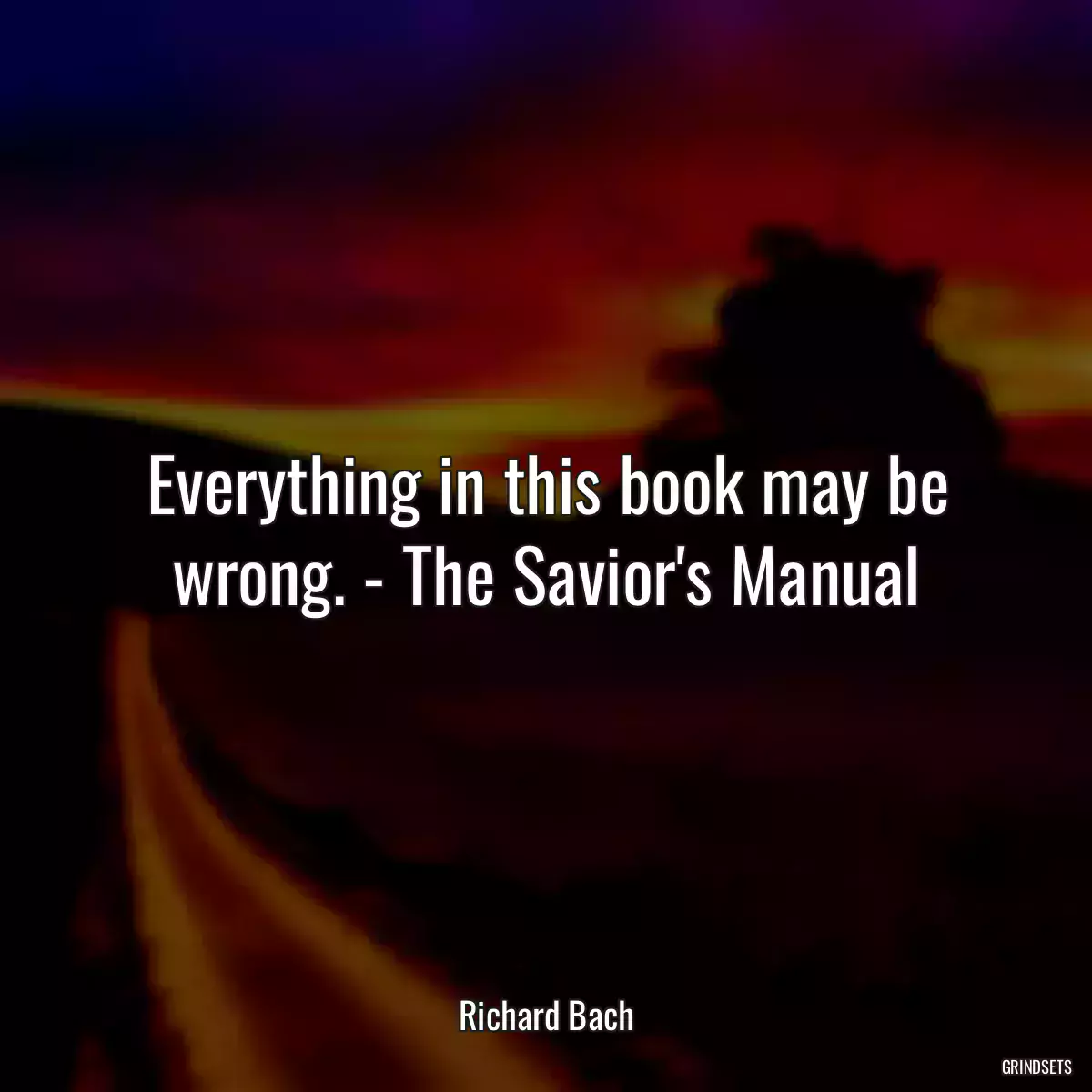 Everything in this book may be wrong. - The Savior\'s Manual