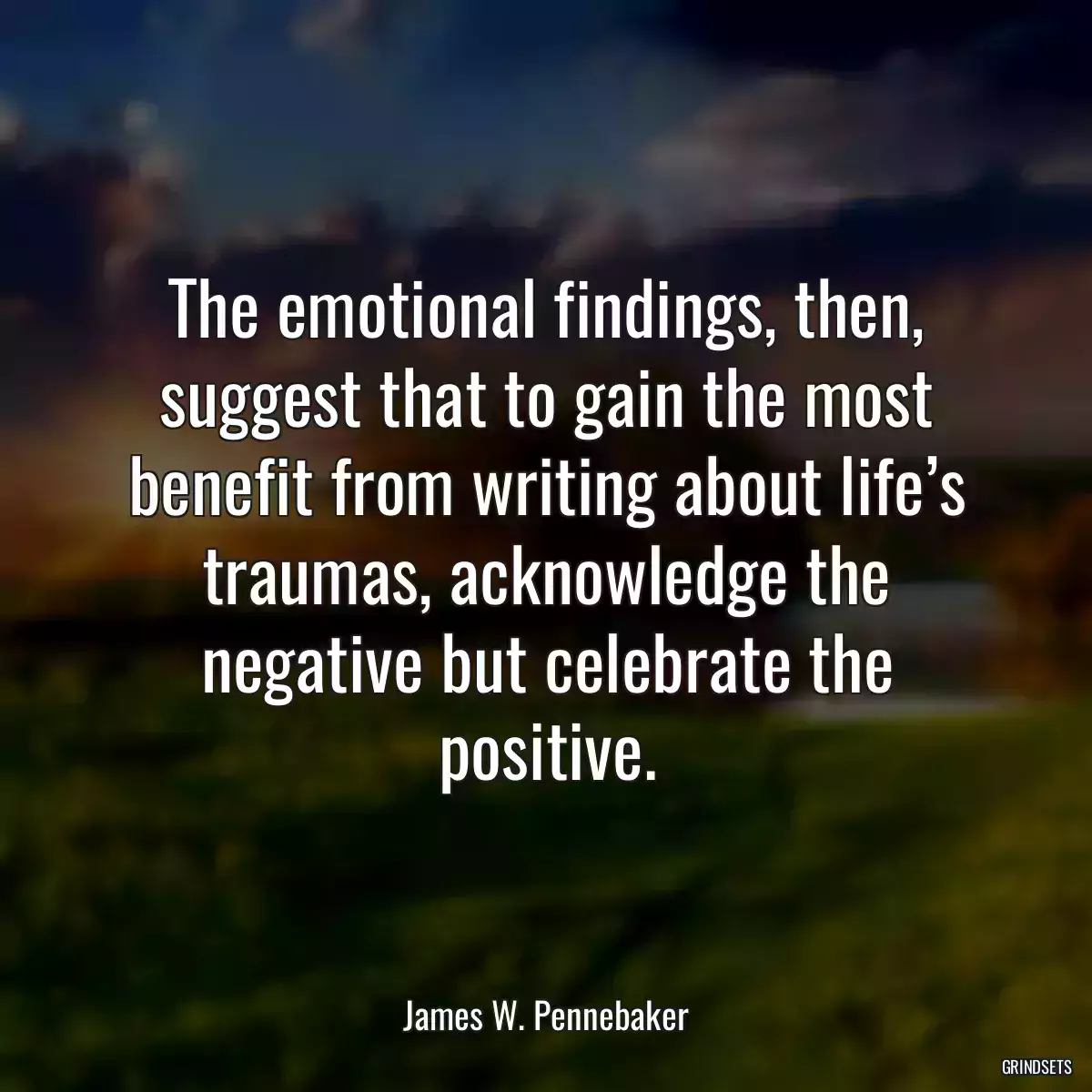 The emotional findings, then, suggest that to gain the most benefit from writing about life’s traumas, acknowledge the negative but celebrate the positive.