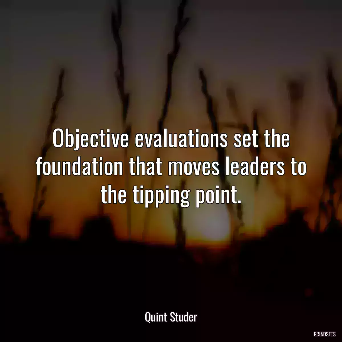 Objective evaluations set the foundation that moves leaders to the tipping point.