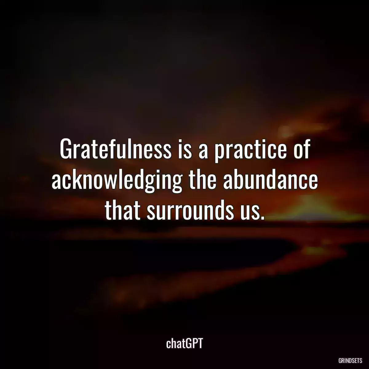 Gratefulness is a practice of acknowledging the abundance that surrounds us.