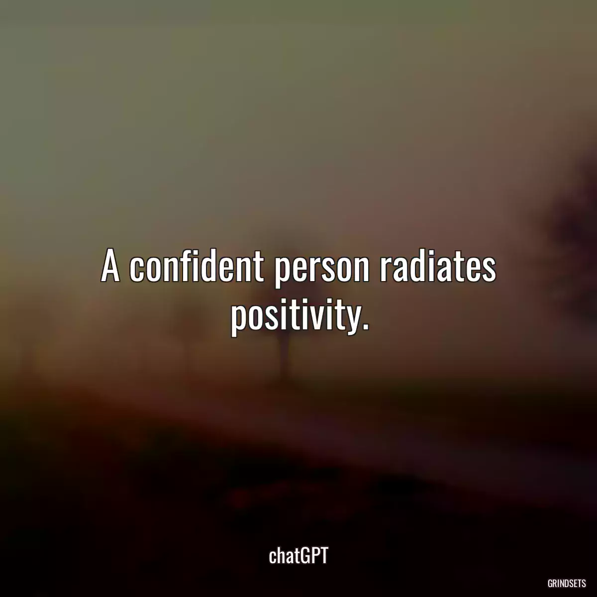 A confident person radiates positivity.