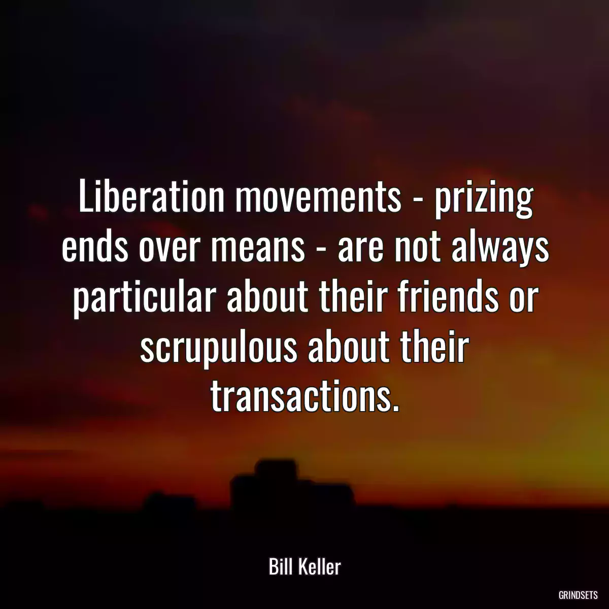 Liberation movements - prizing ends over means - are not always particular about their friends or scrupulous about their transactions.