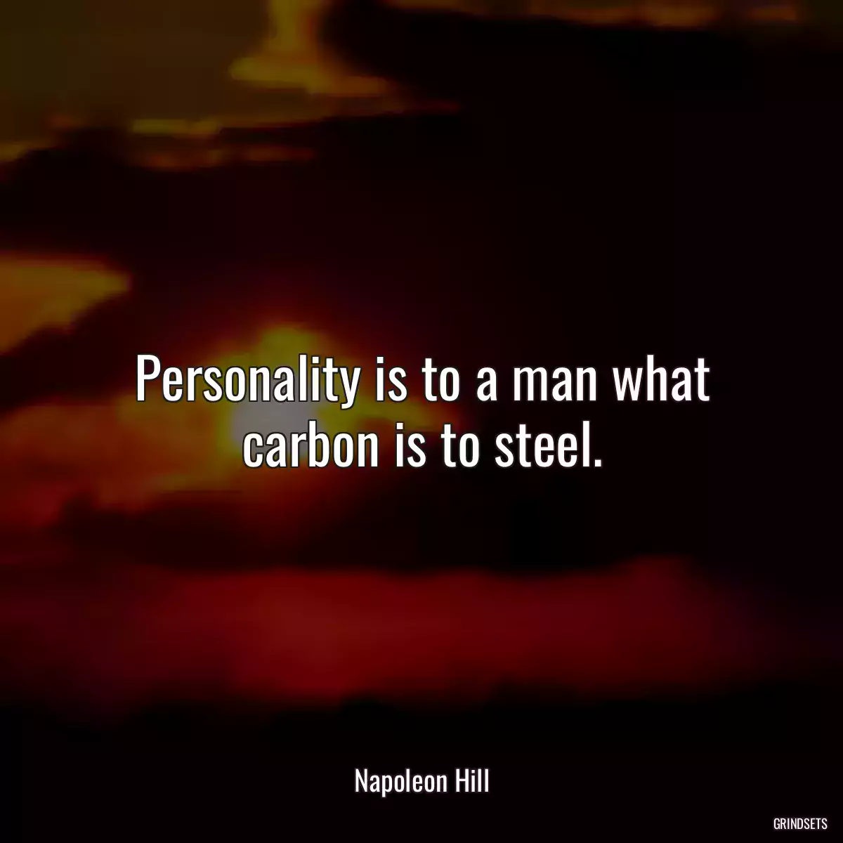 Personality is to a man what carbon is to steel.