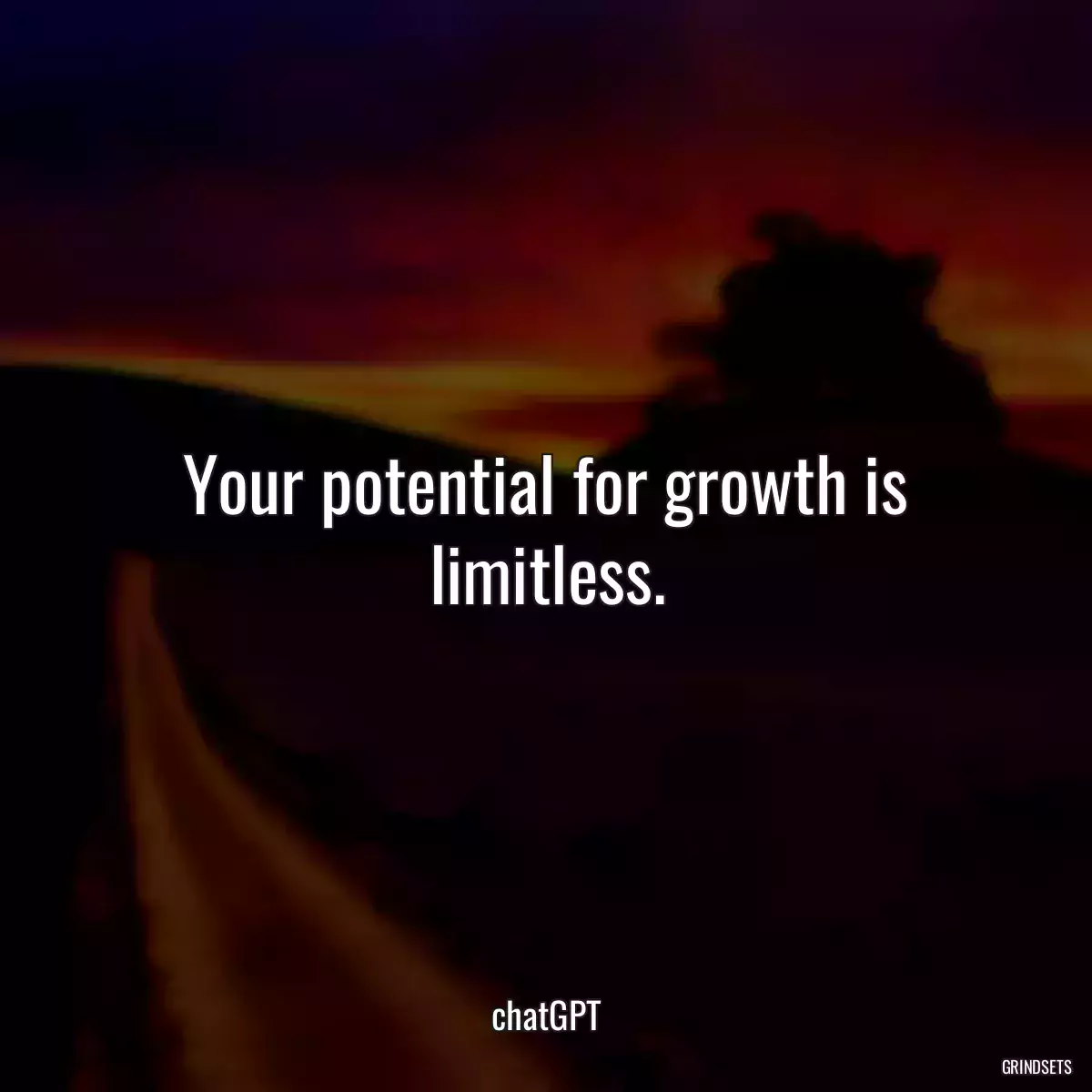 Your potential for growth is limitless.