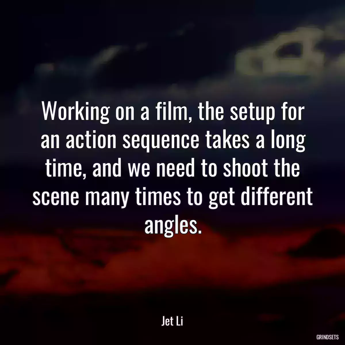 Working on a film, the setup for an action sequence takes a long time, and we need to shoot the scene many times to get different angles.