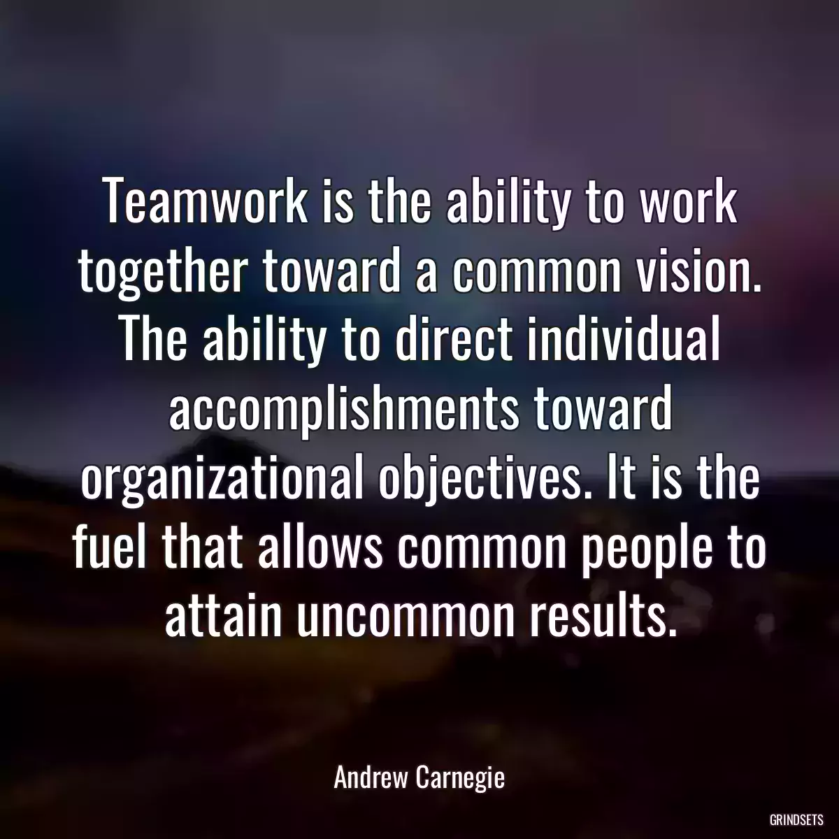 Teamwork is the ability to work together toward a common vision. The ability to direct individual accomplishments toward organizational objectives. It is the fuel that allows common people to attain uncommon results.