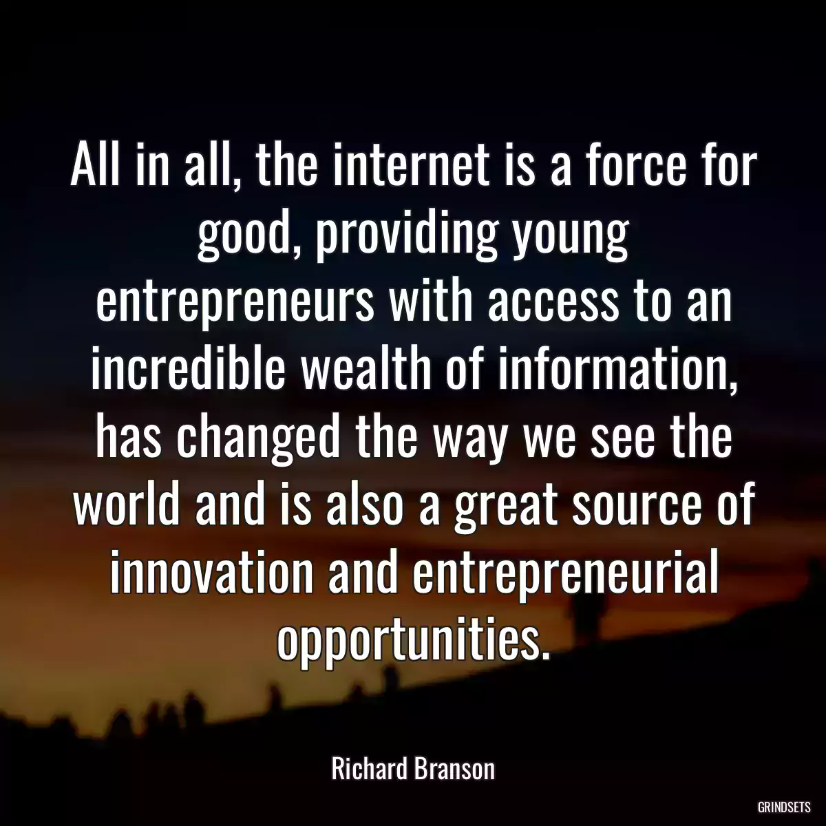 All in all, the internet is a force for good, providing young entrepreneurs with access to an incredible wealth of information, has changed the way we see the world and is also a great source of innovation and entrepreneurial opportunities.