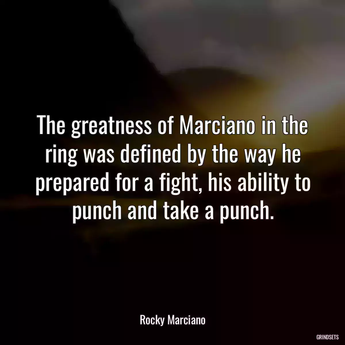 The greatness of Marciano in the ring was defined by the way he prepared for a fight, his ability to punch and take a punch.