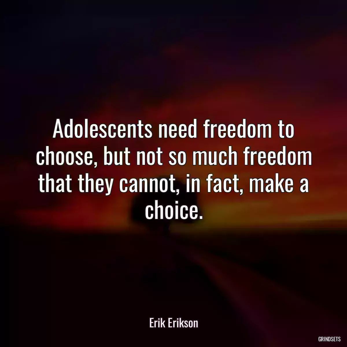 Adolescents need freedom to choose, but not so much freedom that they cannot, in fact, make a choice.