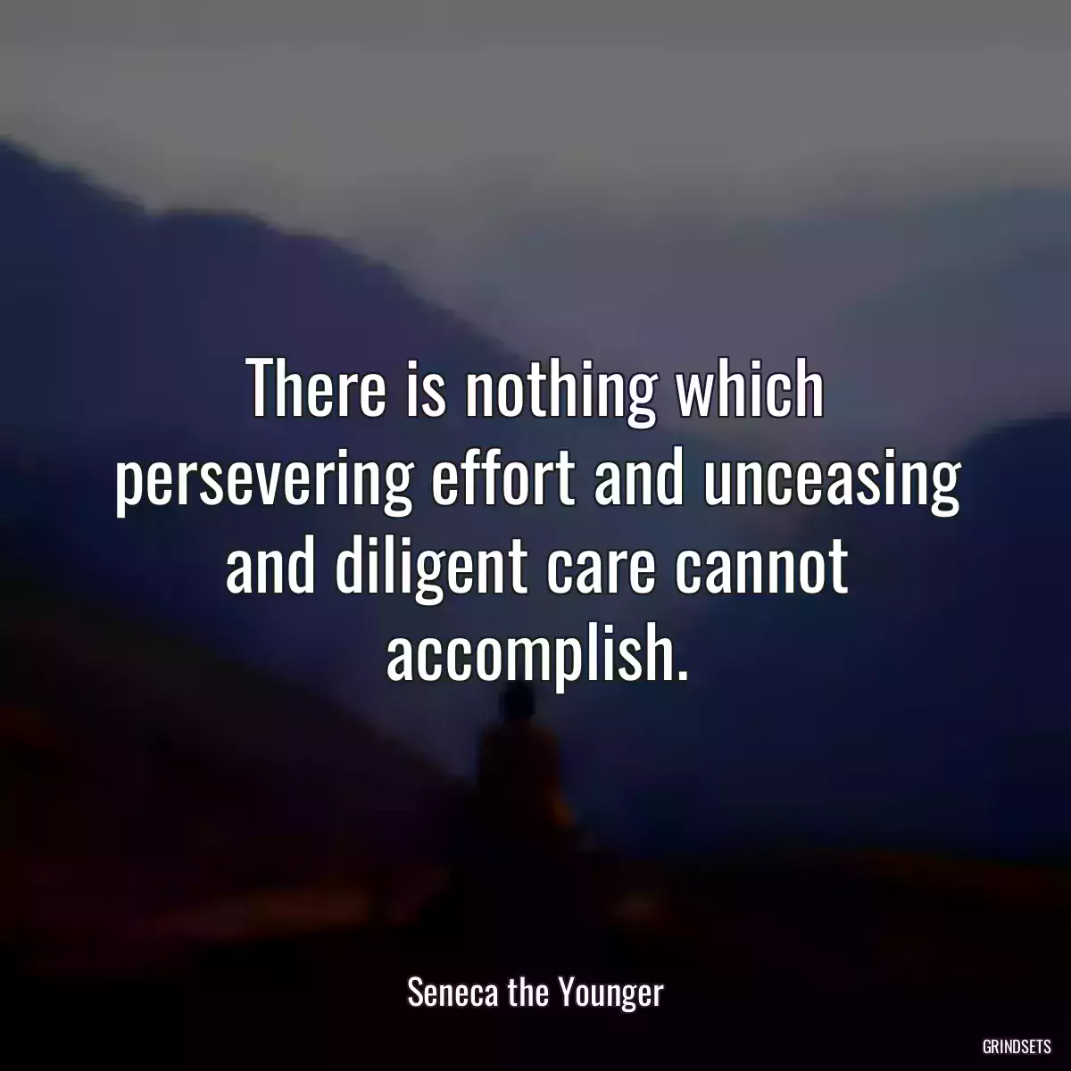 There is nothing which persevering effort and unceasing and diligent care cannot accomplish.