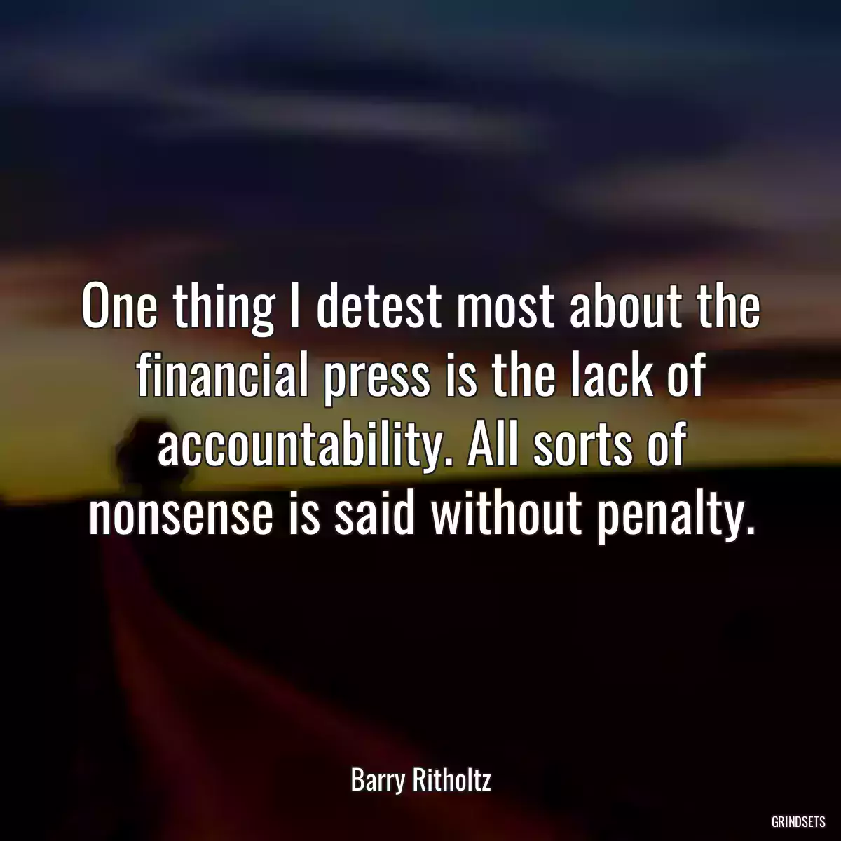 One thing I detest most about the financial press is the lack of accountability. All sorts of nonsense is said without penalty.