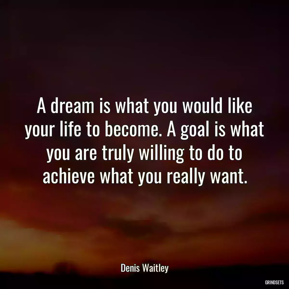 A dream is what you would like your life to become. A goal is what you are truly willing to do to achieve what you really want.