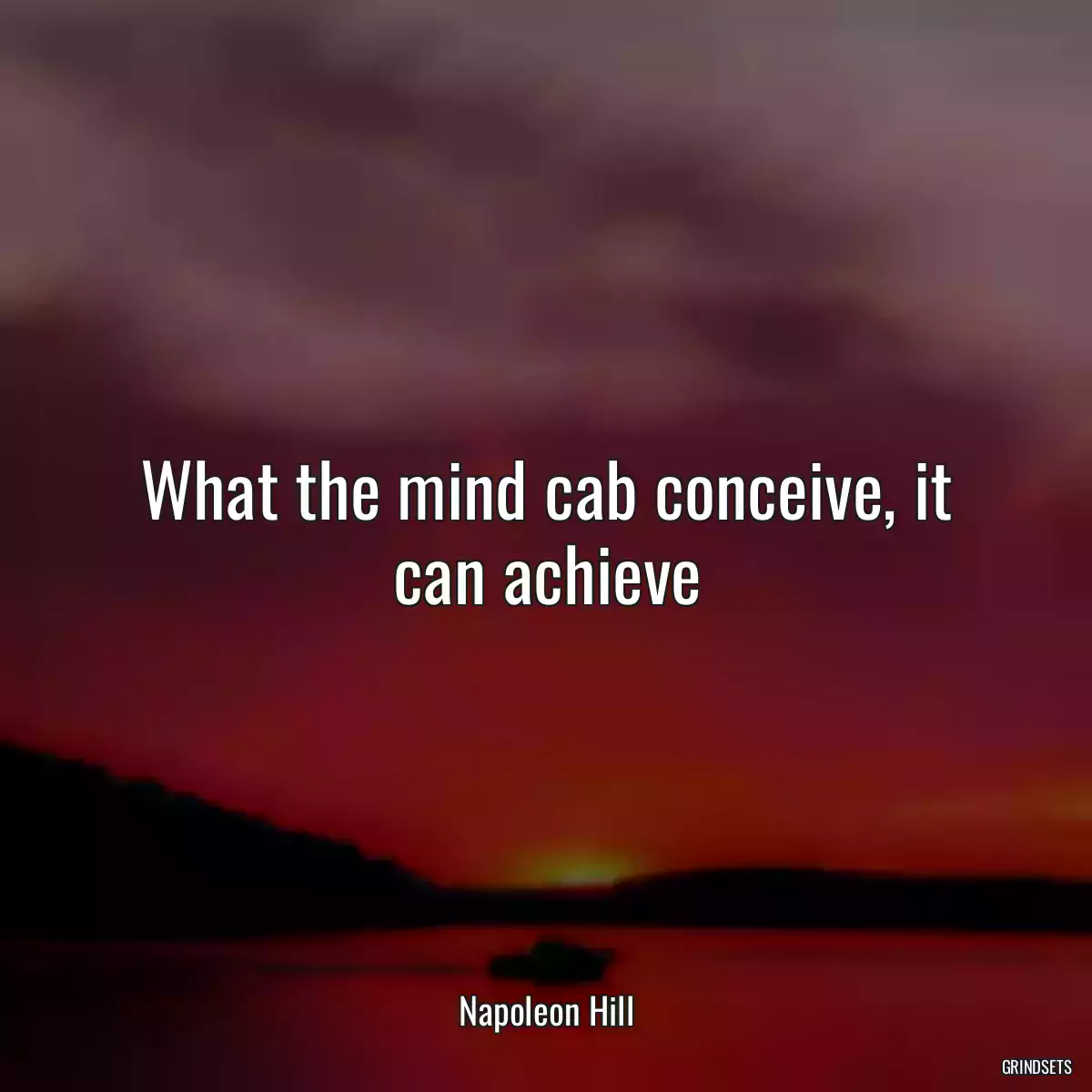 What the mind cab conceive, it can achieve