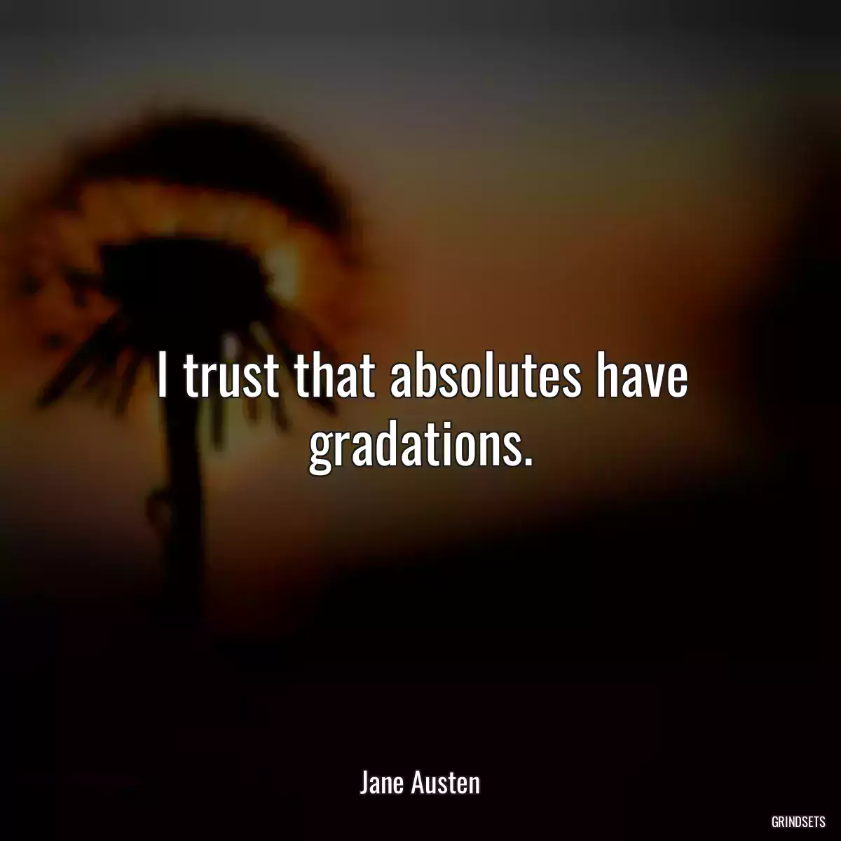 I trust that absolutes have gradations.