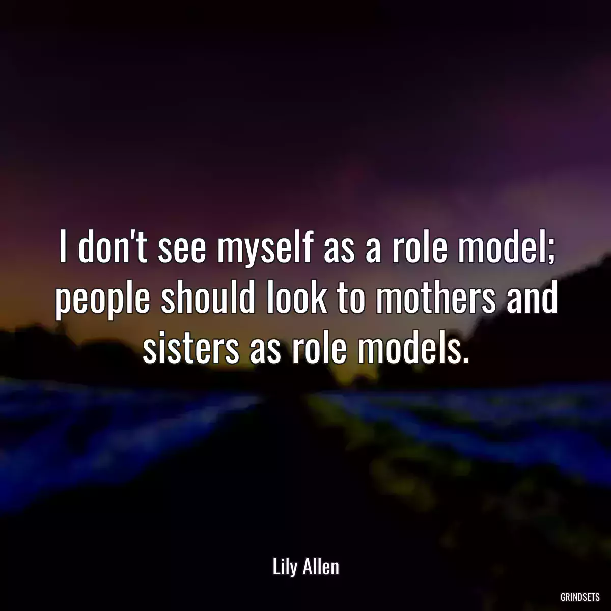 I don\'t see myself as a role model; people should look to mothers and sisters as role models.