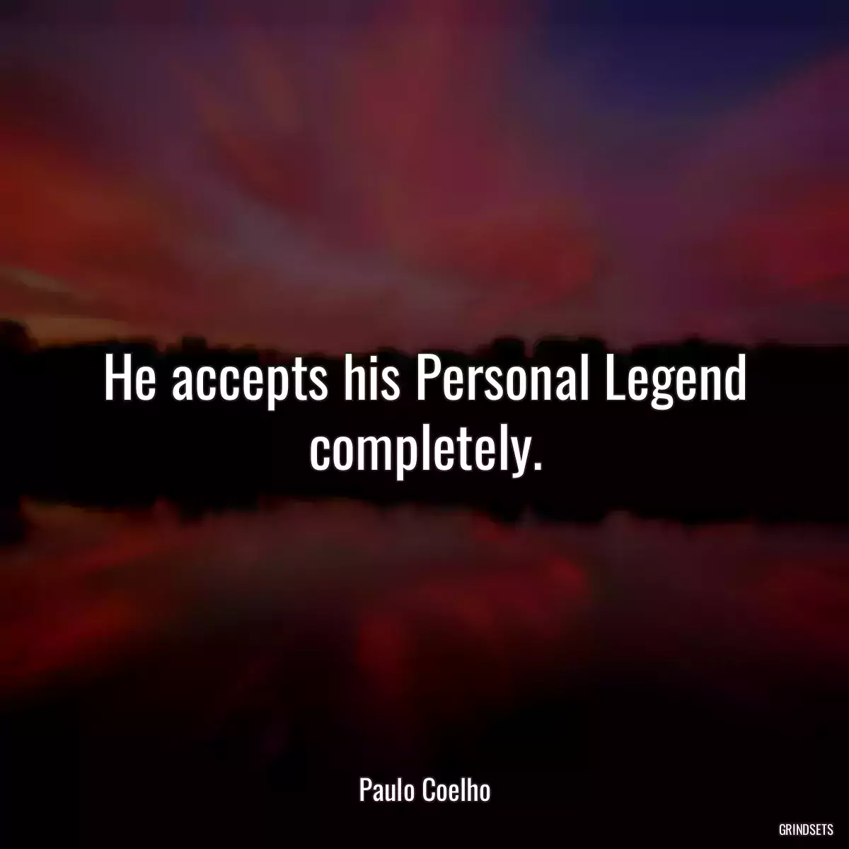 He accepts his Personal Legend completely.