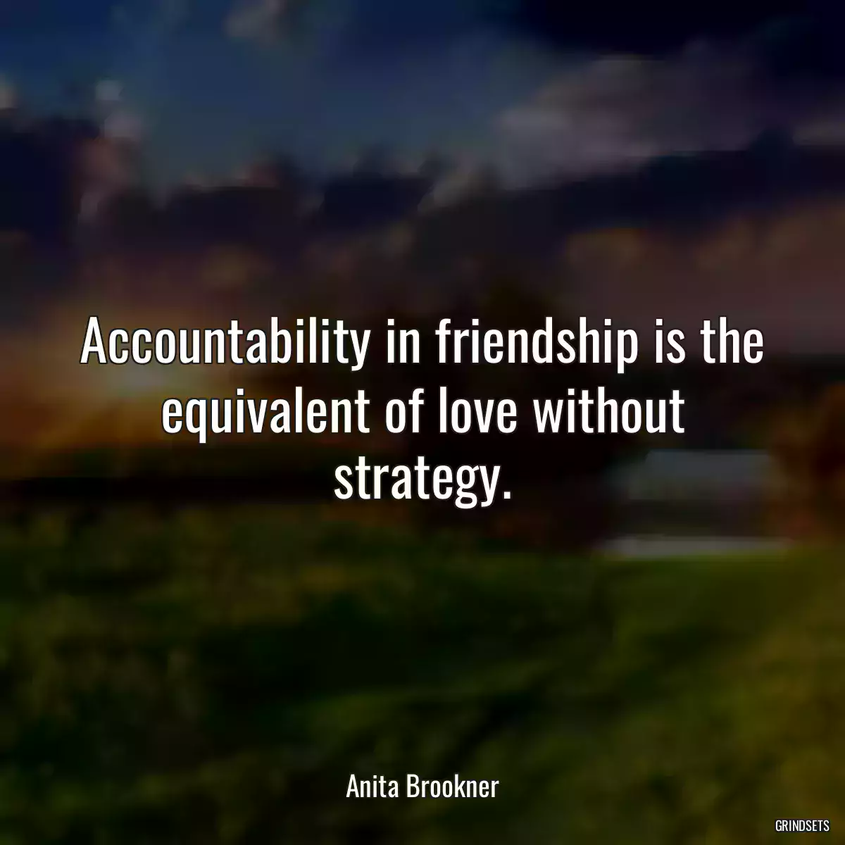 Accountability in friendship is the equivalent of love without strategy.