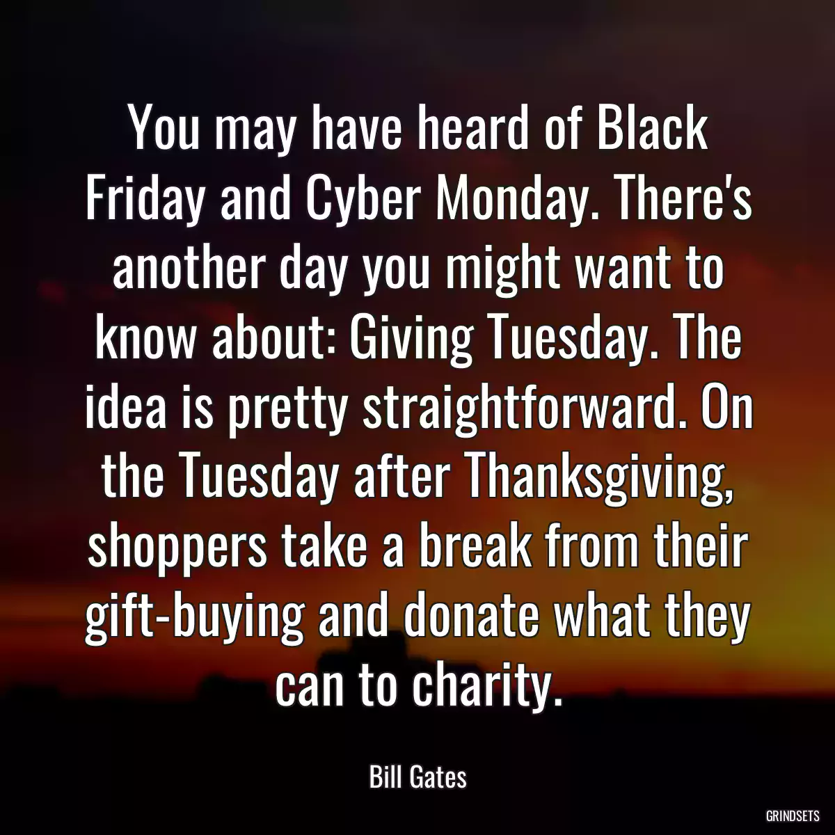 You may have heard of Black Friday and Cyber Monday. There\'s another day you might want to know about: Giving Tuesday. The idea is pretty straightforward. On the Tuesday after Thanksgiving, shoppers take a break from their gift-buying and donate what they can to charity.