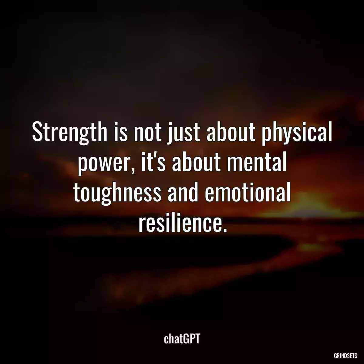 Strength is not just about physical power, it\'s about mental toughness and emotional resilience.