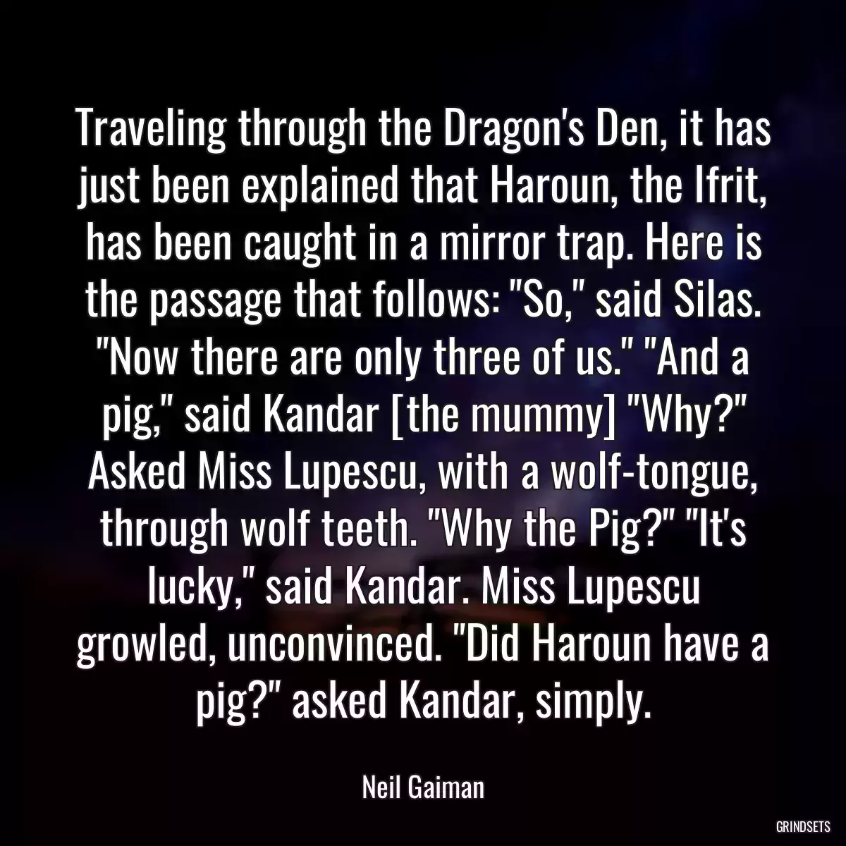 Traveling through the Dragon\'s Den, it has just been explained that Haroun, the Ifrit, has been caught in a mirror trap. Here is the passage that follows: \