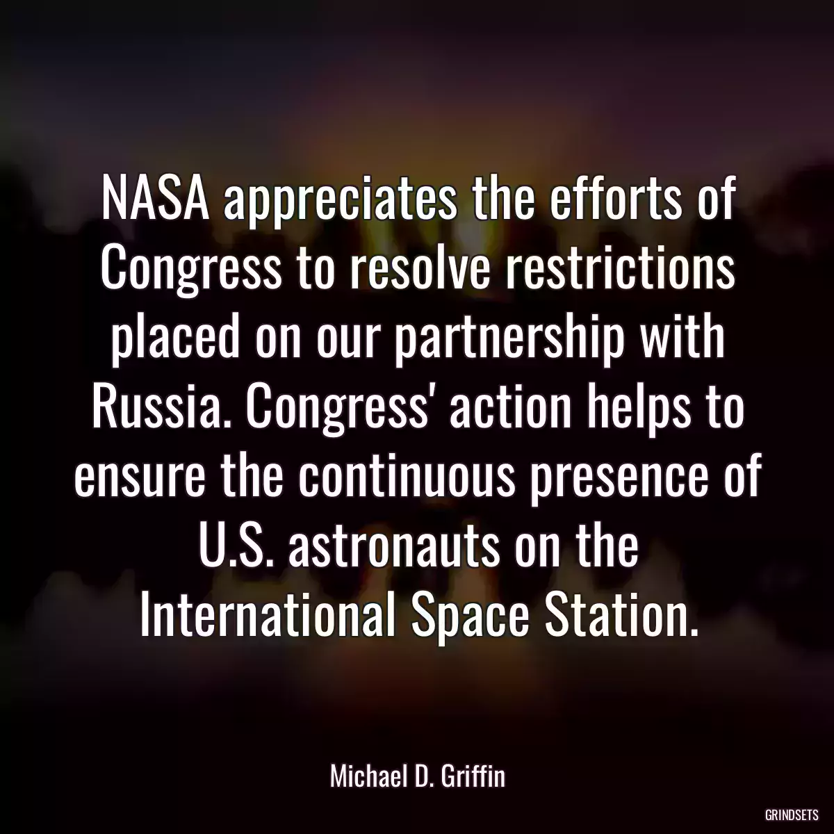 NASA appreciates the efforts of Congress to resolve restrictions placed on our partnership with Russia. Congress\' action helps to ensure the continuous presence of U.S. astronauts on the International Space Station.