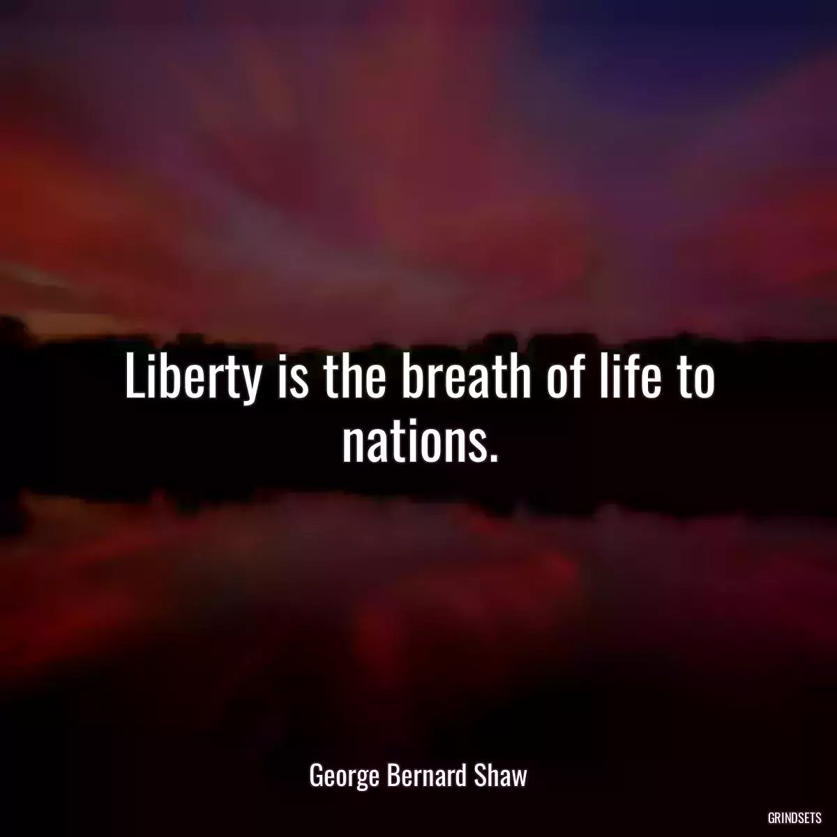 Liberty is the breath of life to nations.