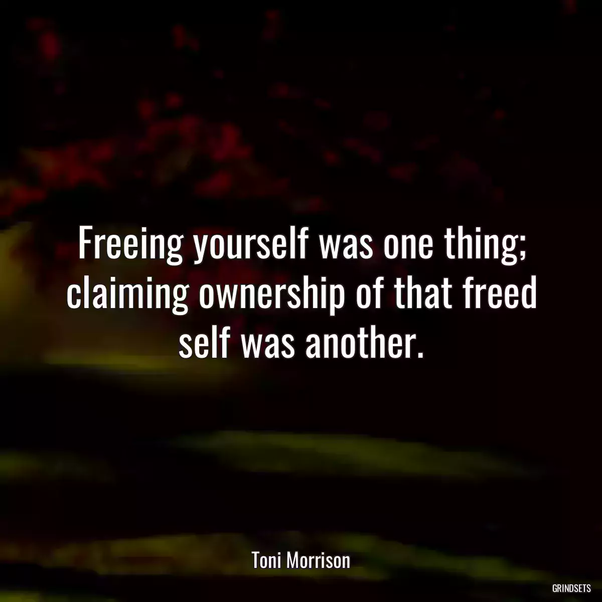 Freeing yourself was one thing; claiming ownership of that freed self was another.