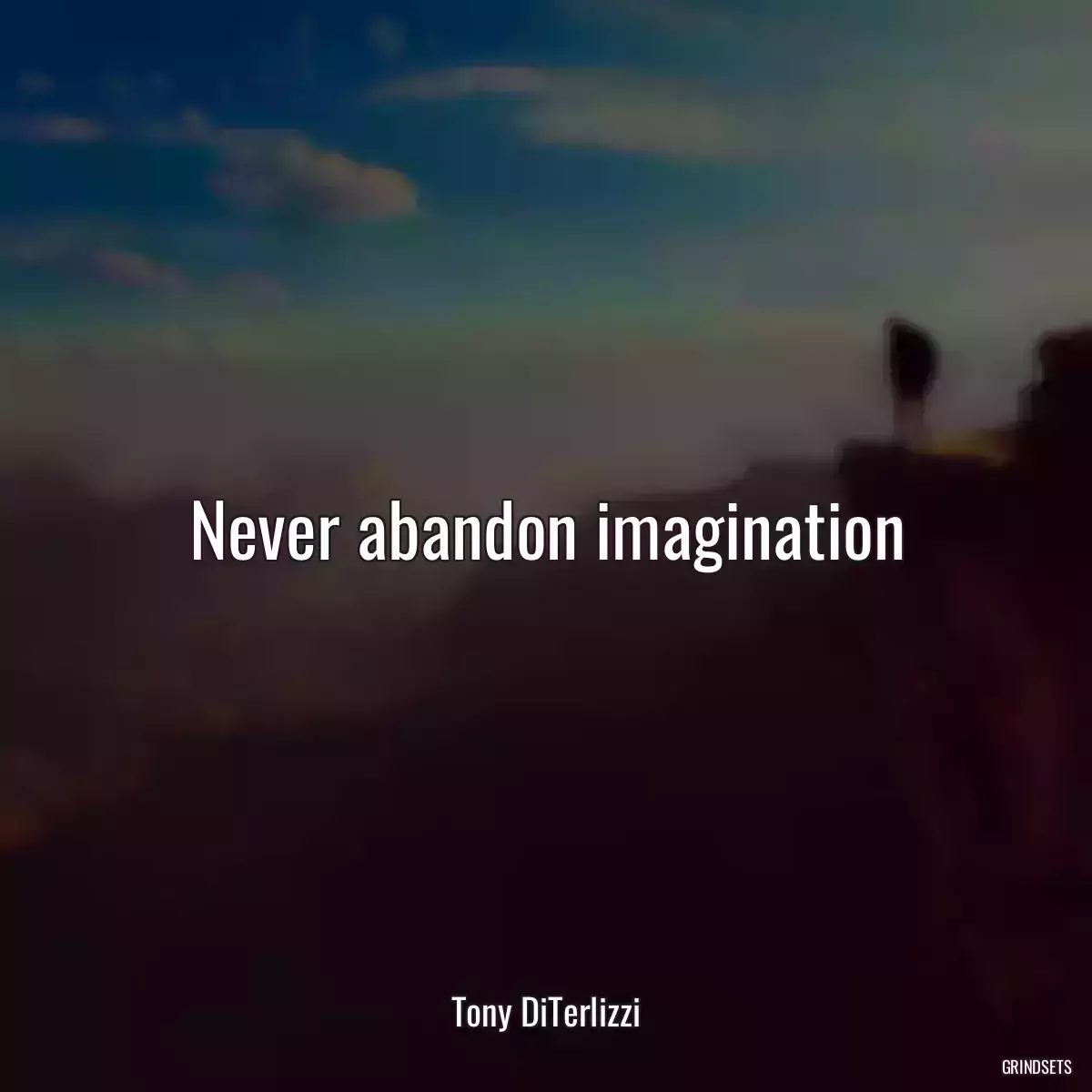 Never abandon imagination