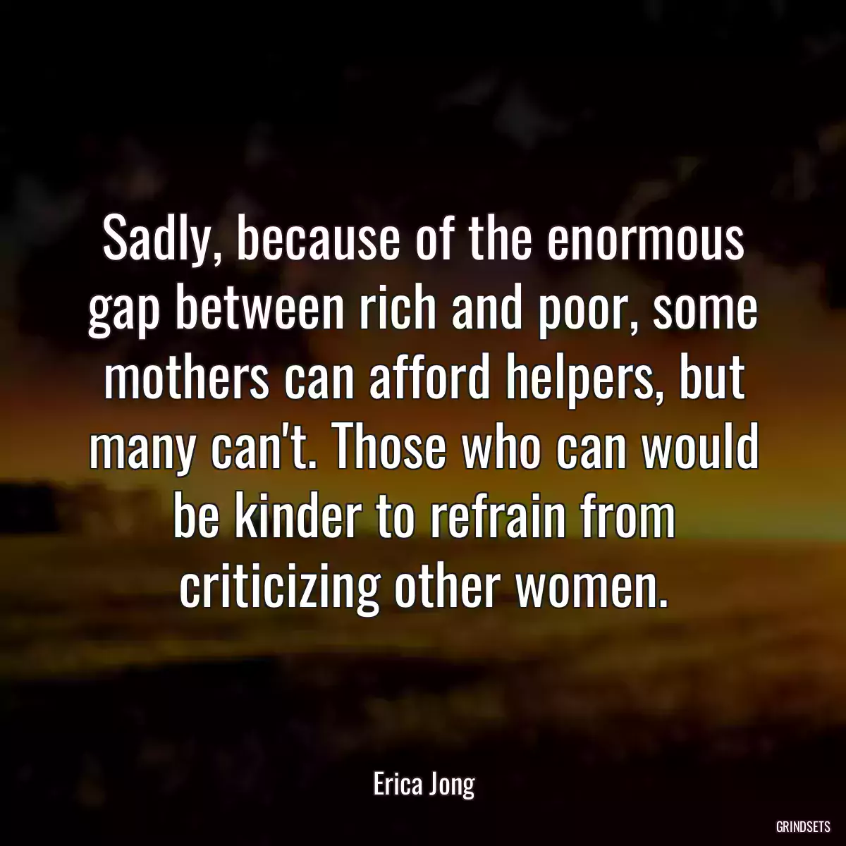 Sadly, because of the enormous gap between rich and poor, some mothers can afford helpers, but many can\'t. Those who can would be kinder to refrain from criticizing other women.