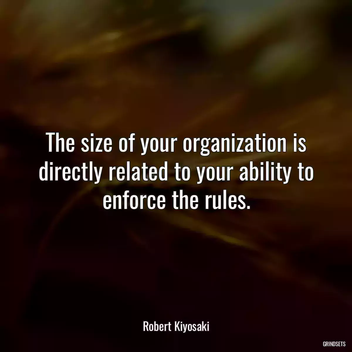 The size of your organization is directly related to your ability to enforce the rules.