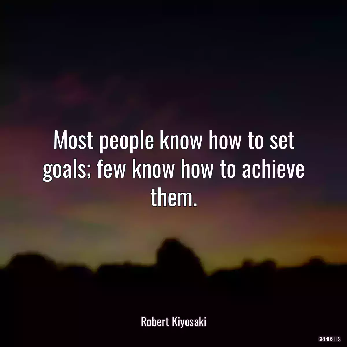 Most people know how to set goals; few know how to achieve them.