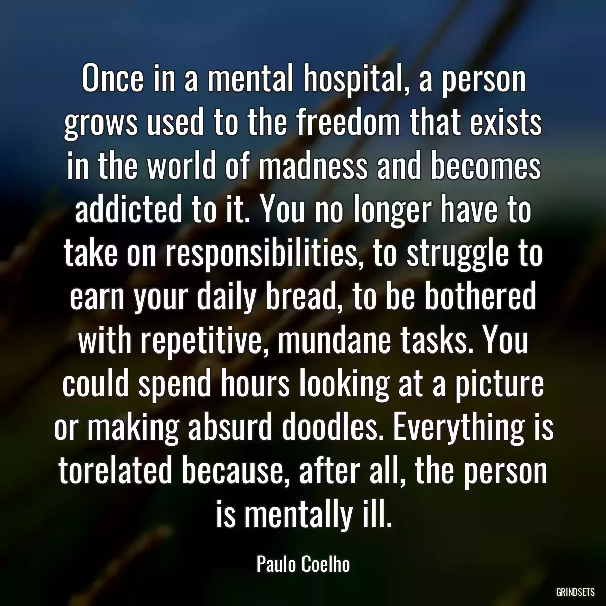 Once in a mental hospital, a person grows used to the freedom that exists in the world of madness and becomes addicted to it. You no longer have to take on responsibilities, to struggle to earn your daily bread, to be bothered with repetitive, mundane tasks. You could spend hours looking at a picture or making absurd doodles. Everything is torelated because, after all, the person is mentally ill.