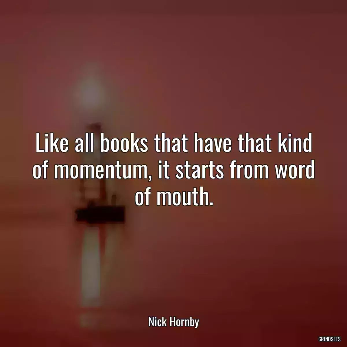 Like all books that have that kind of momentum, it starts from word of mouth.